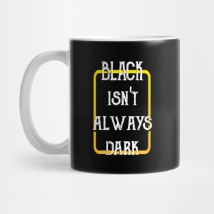 Black Isn't Always Dark Mug